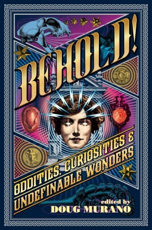 Behold!: Oddities, Curiosities and Undefinable Wonders