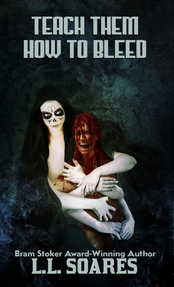Teach Them How to Bleed by L.L. Soares