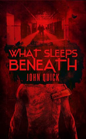 What Sleeps Beneath by John Quick