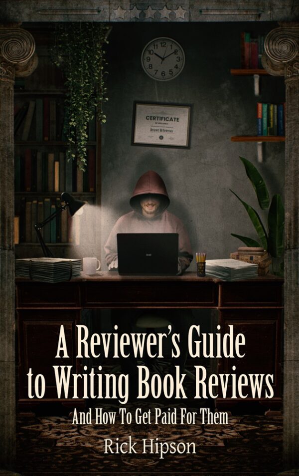 A Reviewer’s Guide to Writing Book Reviews by Rick Hipson