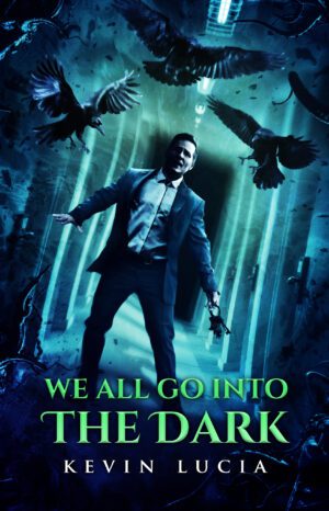 We All Go Into the Dark by Kevin Lucia