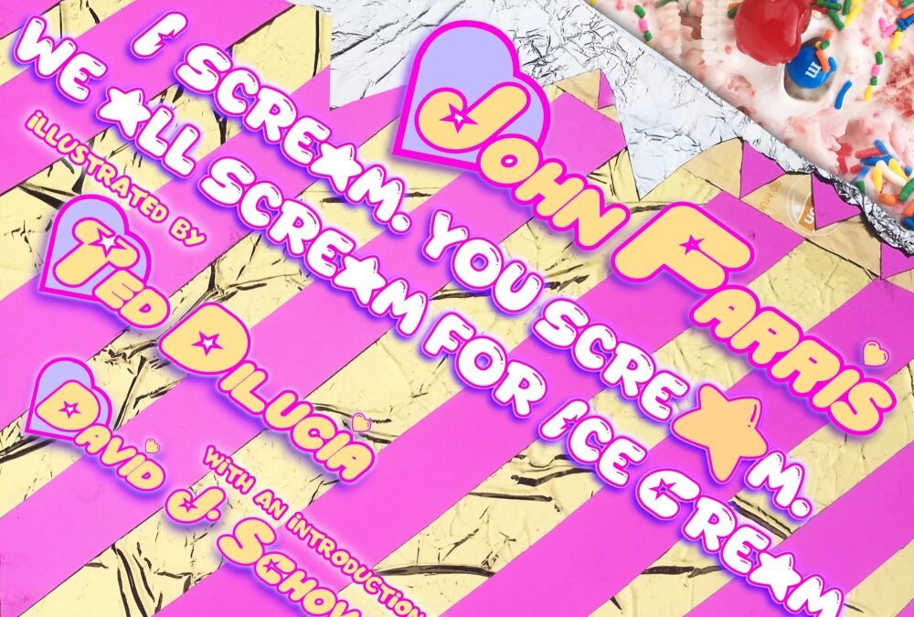 I Scream. You Scream. We All Scream for Ice Cream. cover by Ted DiLucia. Written by John Farris