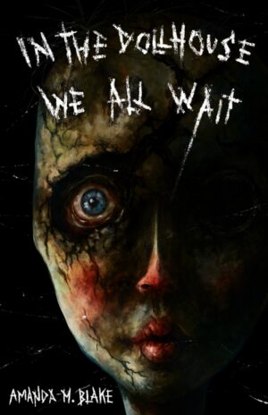 Cover for In the Dollhouse We All Wait by Amanda M. Blake