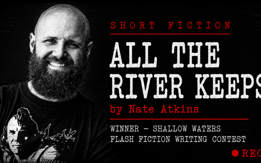 “All The River Keeps” by Nate Atkins