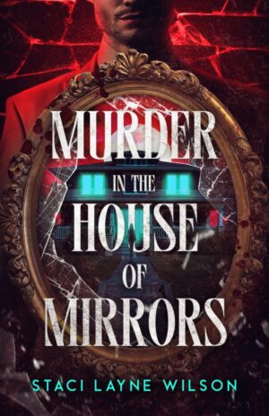 Murder in the House of Mirrors by Staci Layne Wilson (17 July, 2026)
