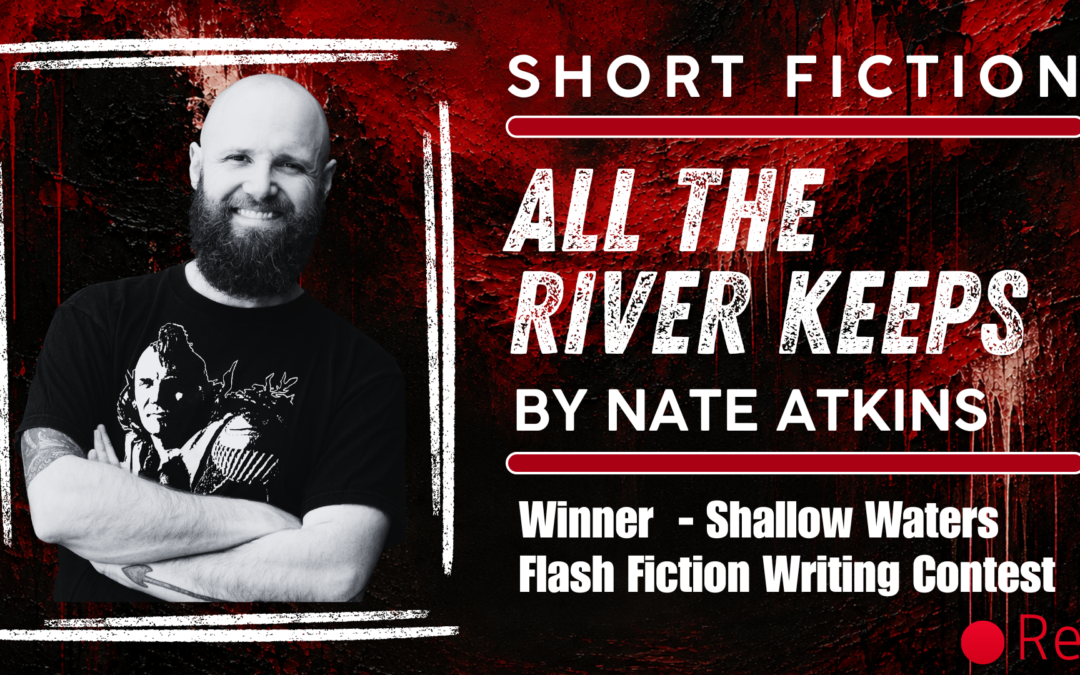 “All The River Keeps” by Nate Atkins