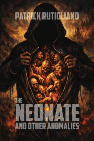 The Neonate And Other Anomalies by Patrick Rutigliano (21 August, 2026)